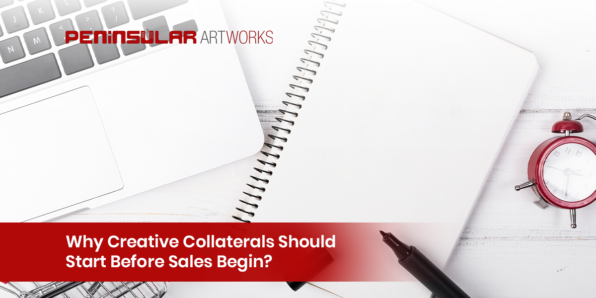 Why Creative Collaterals Should Start Before Sales Begin