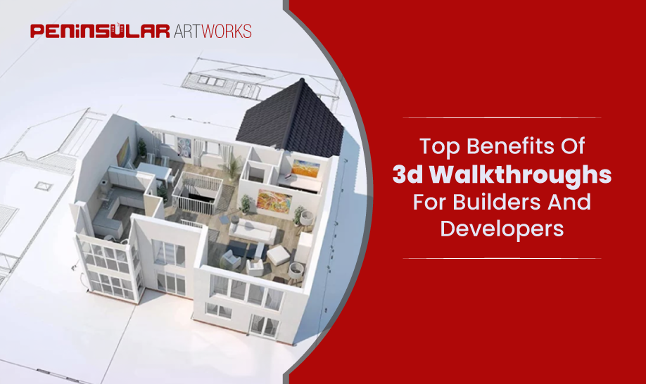 Top Benefits of 3D Walkthroughs for Builders and Developers