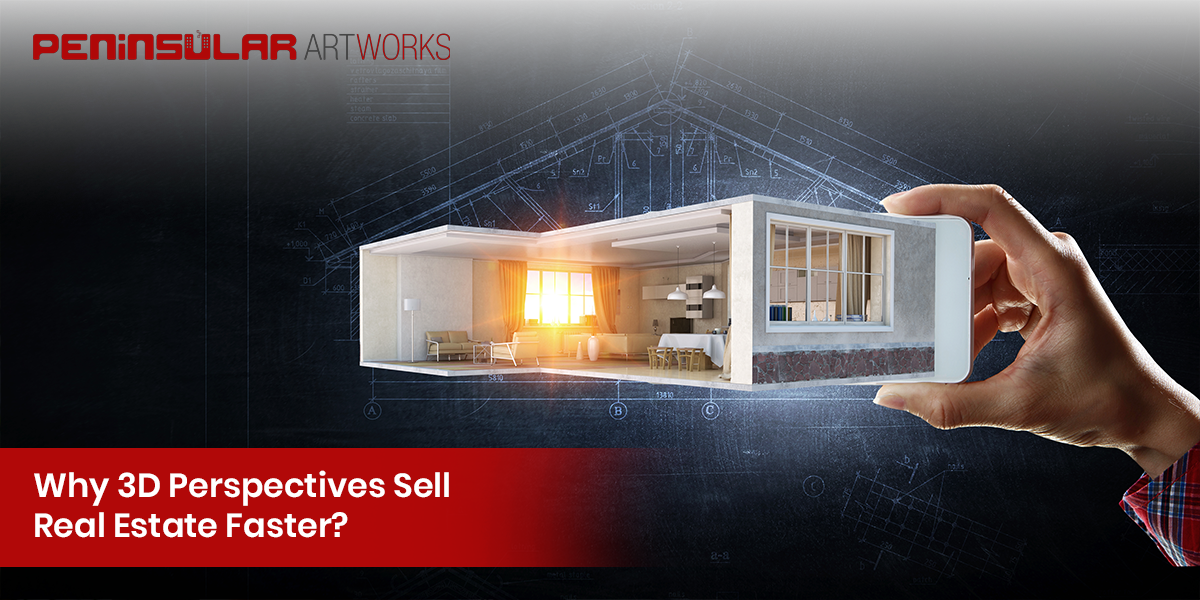 Why Do 3D Perspectives Sell Real Estate Faster?