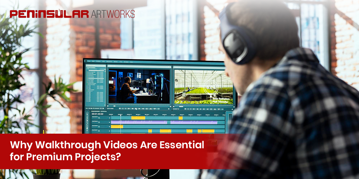 Why Walkthrough Videos Are Essential for Premium Projects?